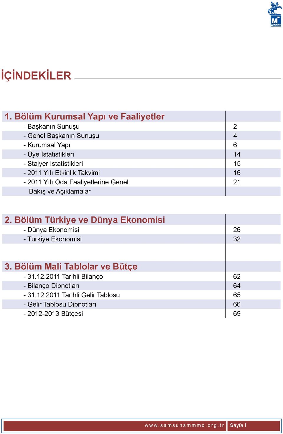 İstatistikleri 15-2011 Yılı Etkinlik Takvimi 16-2011 Yılı Oda Faaliyetlerine Genel 21 Bakış ve Açıklamalar 2.