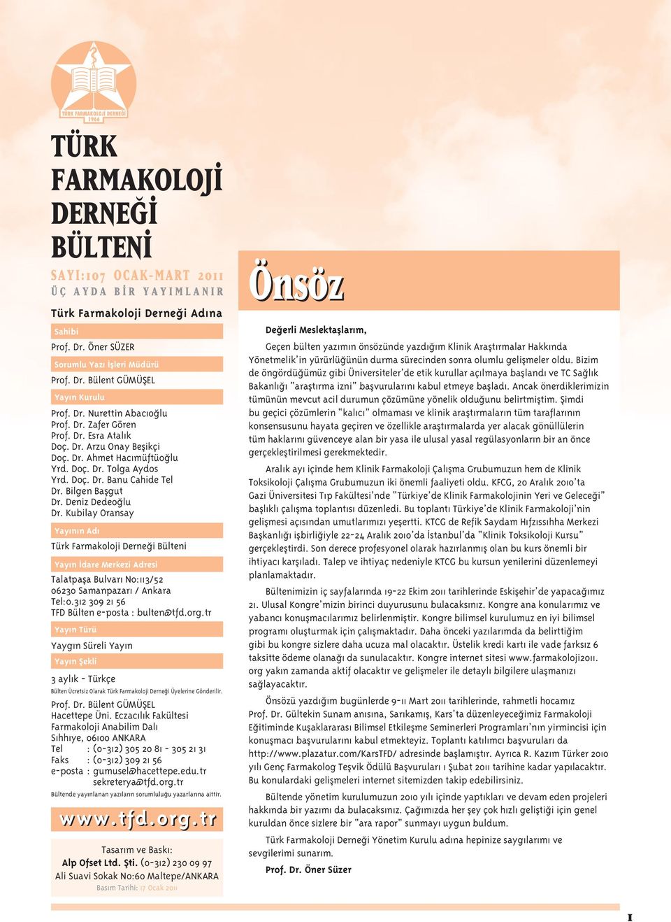 Deniz Dedeoğlu Dr. Kubilay Oransay Yayının Adı Türk Farmakoloji Derneği Bülteni Yayın dare Merkezi Adresi Talatpaşa Bulvarı No:113/52 06230 Samanpazarı / Ankara Tel:0.