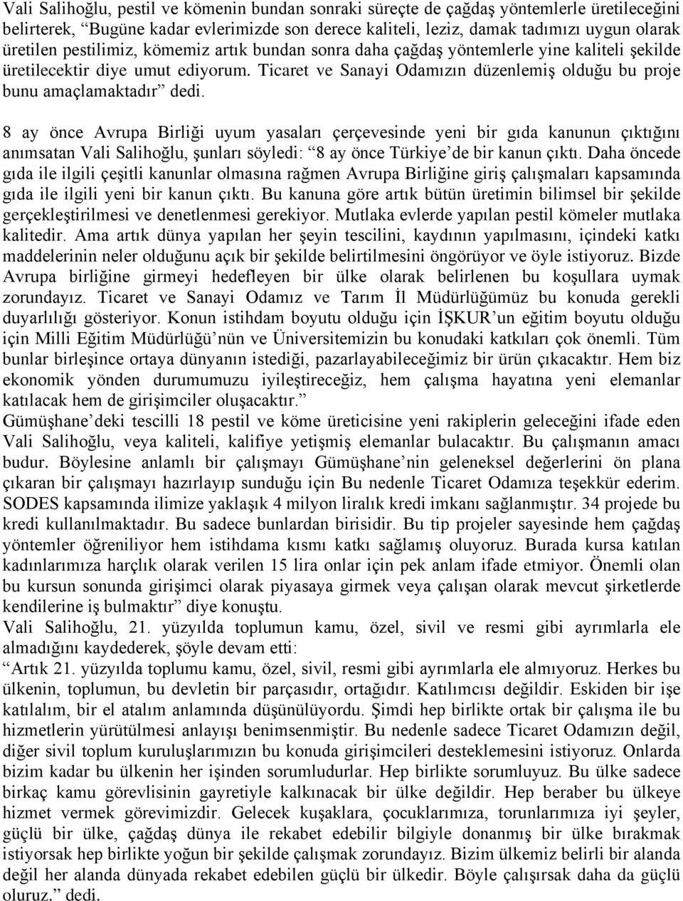 8 ay önce Avrupa Birliği uyum yasaları çerçevesinde yeni bir gıda kanunun çıktığını anımsatan Vali Salihoğlu, şunları söyledi: 8 ay önce Türkiye de bir kanun çıktı.