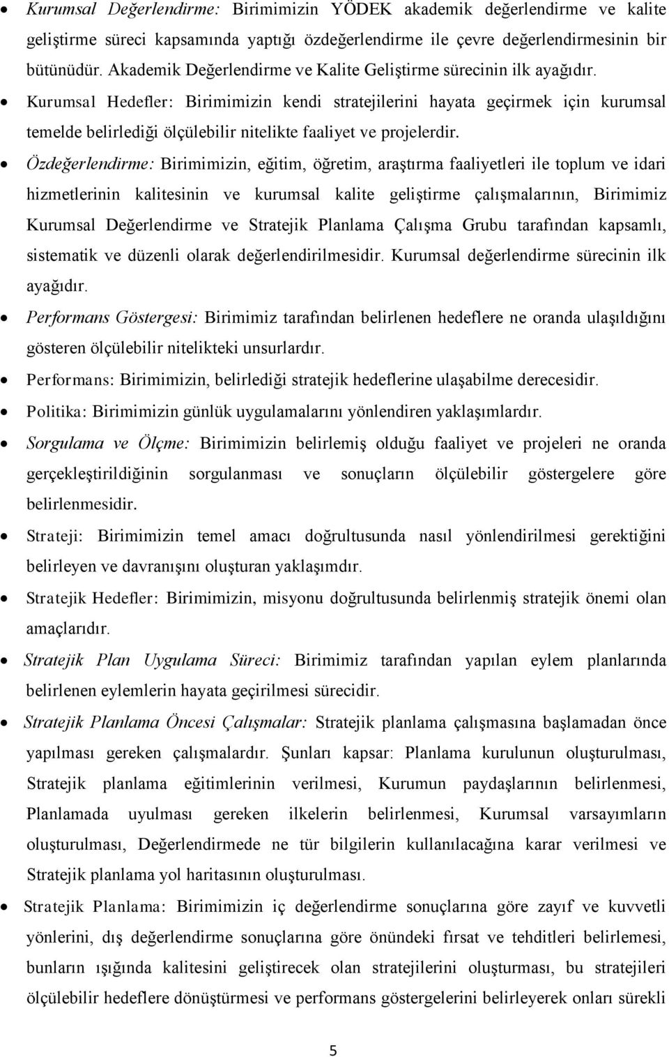 Kurumsal Hedefler: Birimimizin kendi stratejilerini hayata geçirmek için kurumsal temelde belirlediği ölçülebilir nitelikte faaliyet ve projelerdir.