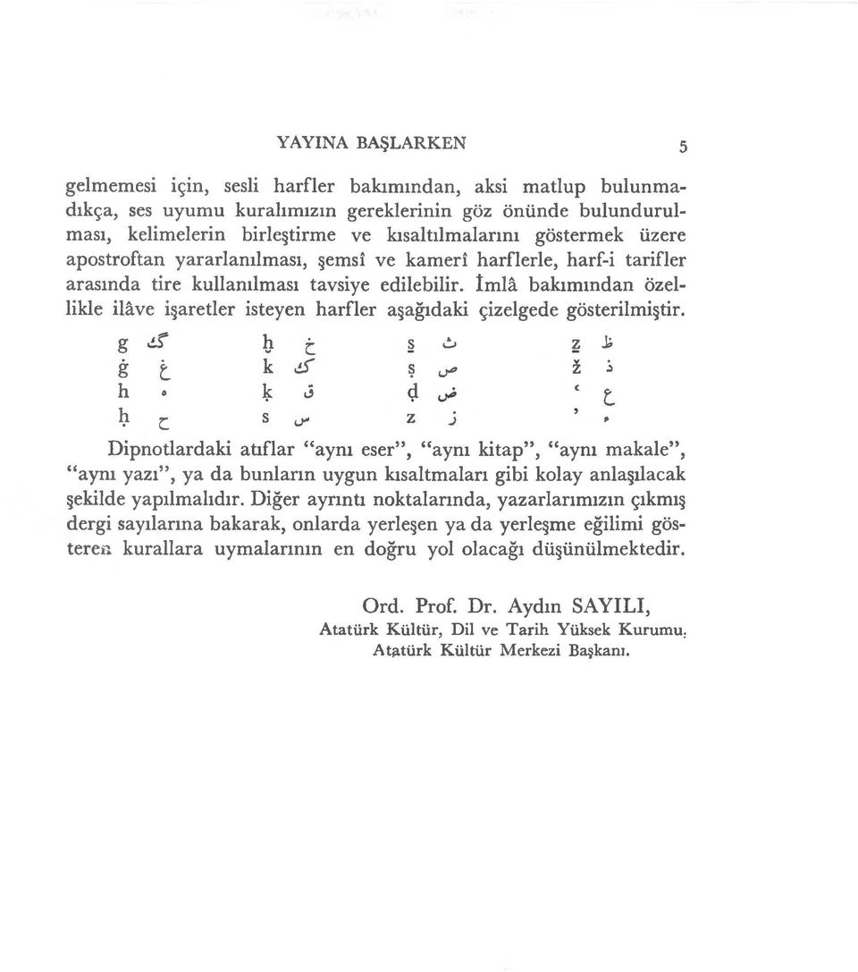 İmlâ bakımından özellikle ilâve işaretler isteyen harfler aşağıdaki çizelgede gösterilmiştir.