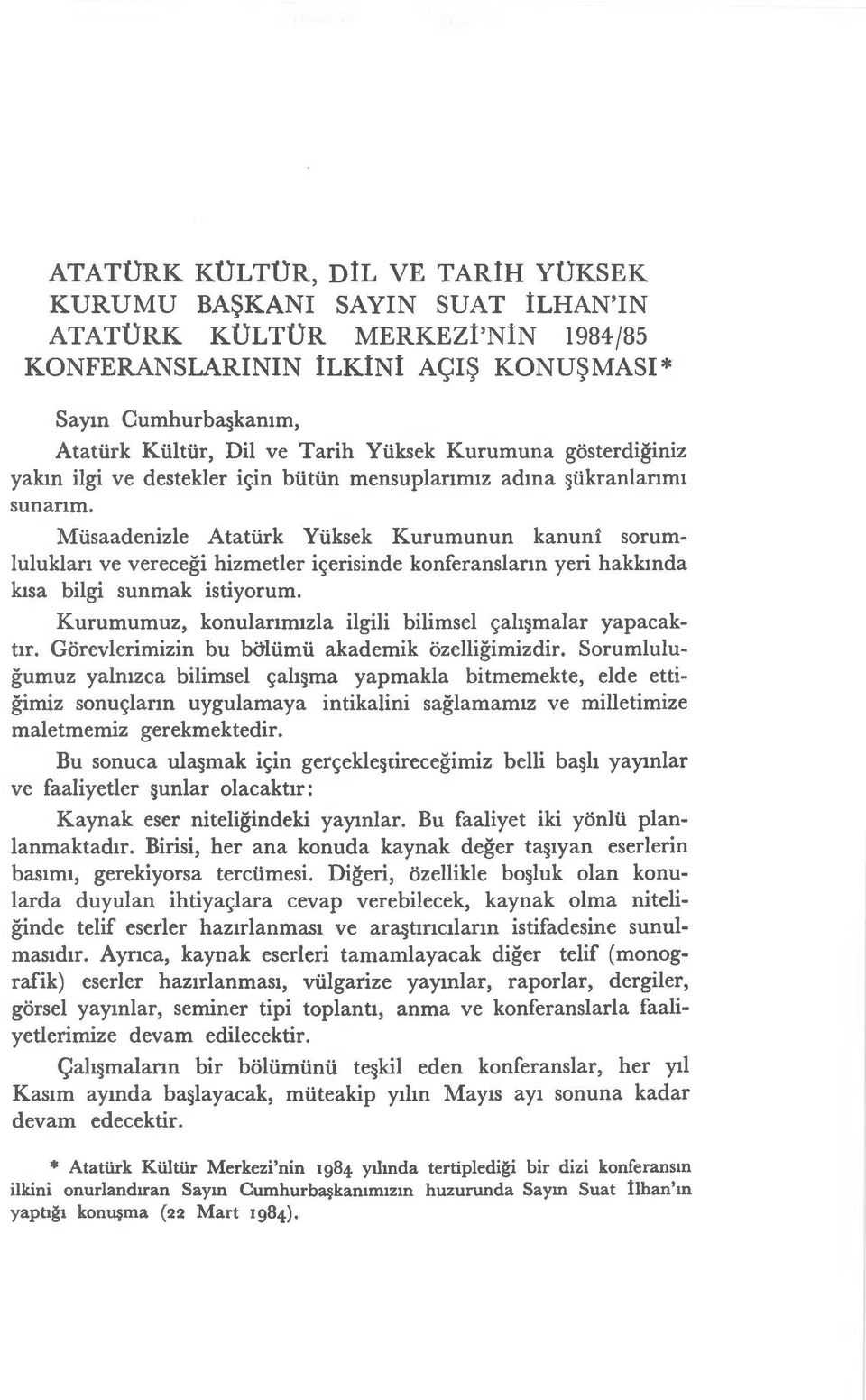 Müsaadenizle Atatürk Yüksek Kurumunun kanunî sorumlulukları ve vereceği hizmetler içerisinde konferansların yeri hakkında kısa bilgi sunmak istiyorum.