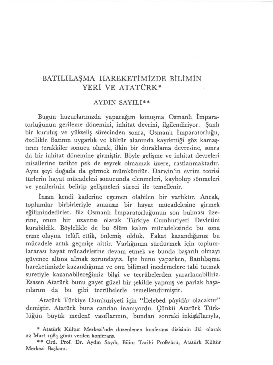 devresine, sonra da bir inhitat dönemine girmiştir. Böyle gelişme ve inhitat devreleri misallerine tarihte pek de seyrek olmamak üzere, rastlanmaktadır. Aynı şeyi doğada da görmek mümkündür.