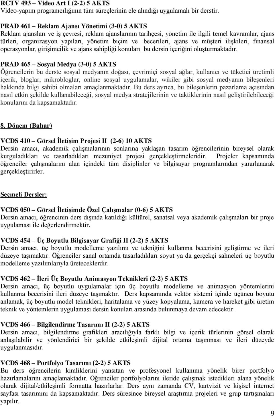 becerileri, ajans ve müşteri ilişkileri, finansal operasyonlar, girişimcilik ve ajans sahipliği konuları bu dersin içeriğini oluşturmaktadır.