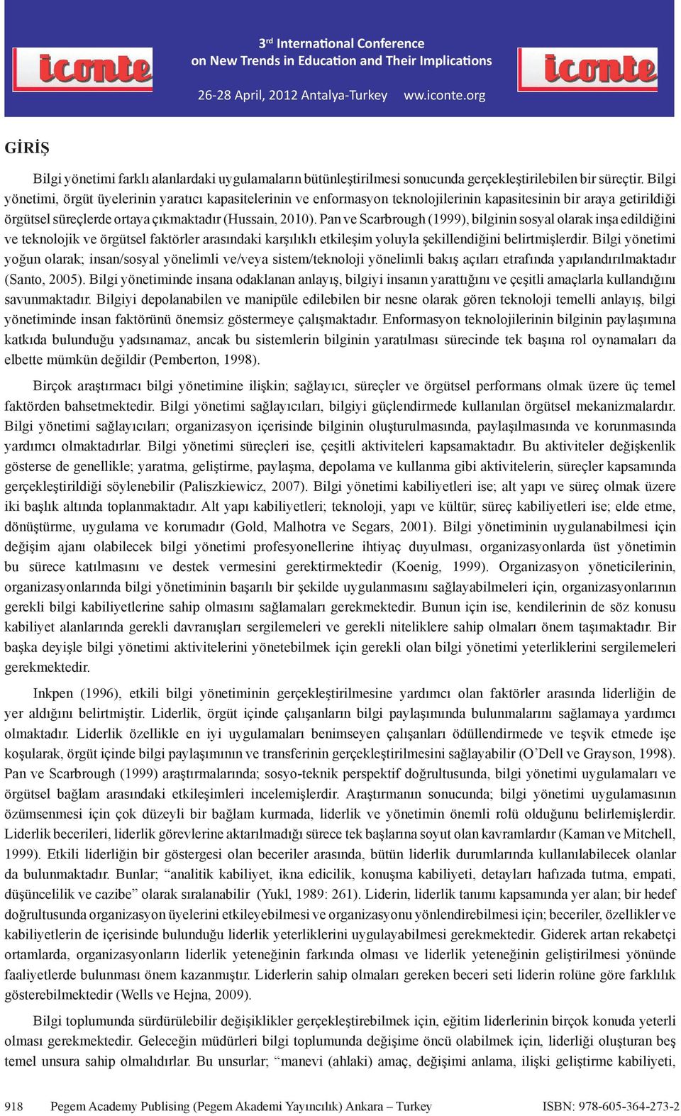 Pan ve Scarbrough (1999), bilginin sosyal olarak inşa edildiğini ve teknolojik ve örgütsel faktörler arasındaki karşılıklı etkileşim yoluyla şekillendiğini belirtmişlerdir.