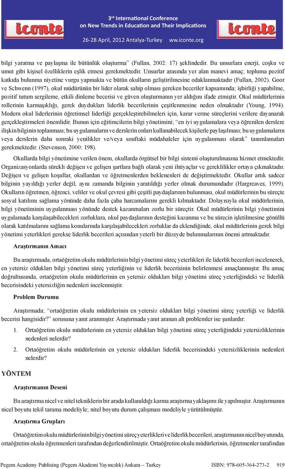 Goor ve Schwenn (1997), okul müdürünün bir lider olarak sahip olması gereken beceriler kapsamında; işbirliği yapabilme, pozitif tutum sergileme, etkili dinleme becerisi ve güven oluşturmanın yer