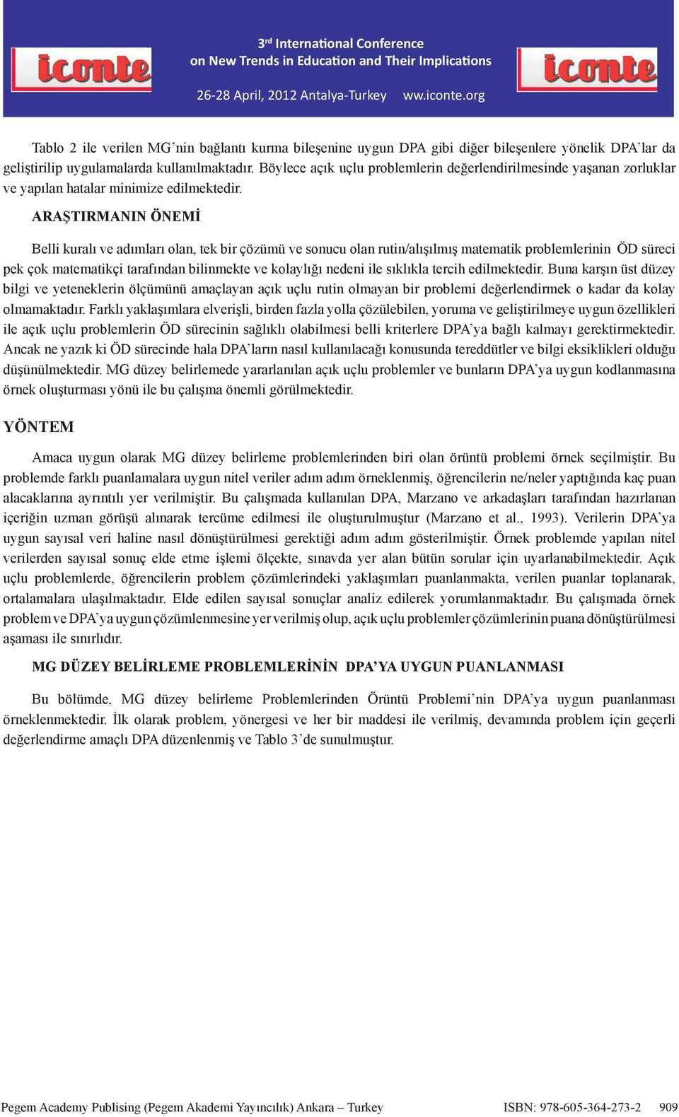 ARAŞTIRMANIN ÖNEMİ Belli kuralı ve adımları olan, tek bir çözümü ve sonucu olan rutin/alışılmış matematik problemlerinin ÖD süreci pek çok matematikçi tarafından bilinmekte ve kolaylığı nedeni ile