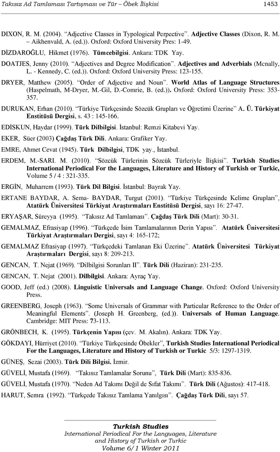 - Kennedy, C. (ed.)). Oxford: Oxford University Press: 123-155. DRYER, Matthew (2005). Order of Adjective and Noun. World Atlas of Language Structures (Haspelmath, M-Dryer, M.-Gil, D.-Comrie, B. (ed.)). Oxford: Oxford University Press: 353-357.