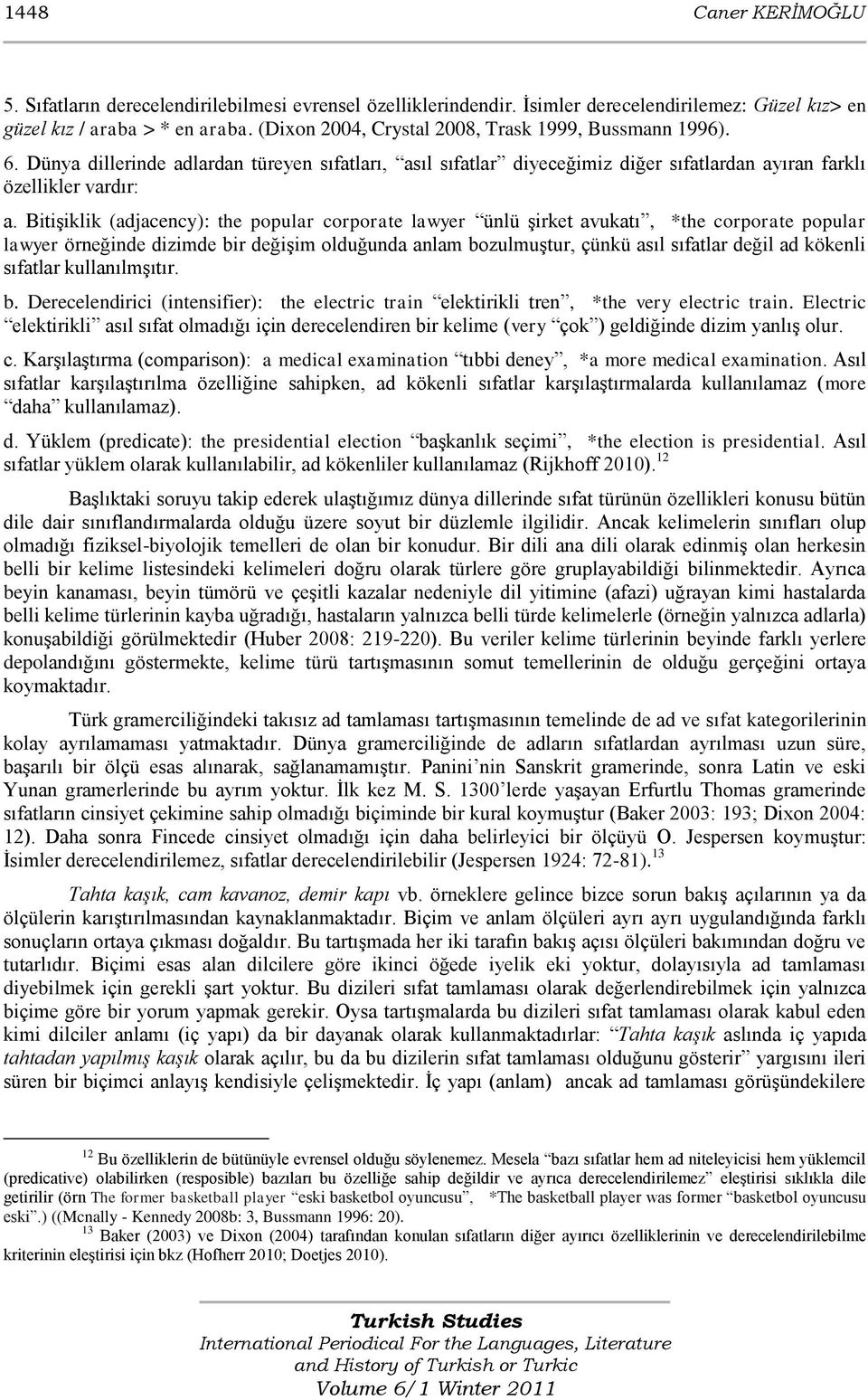 BitiĢiklik (adjacency): the popular corporate lawyer ünlü Ģirket avukatı, *the corporate popular lawyer örneğinde dizimde bir değiģim olduğunda anlam bozulmuģtur, çünkü asıl sıfatlar değil ad kökenli