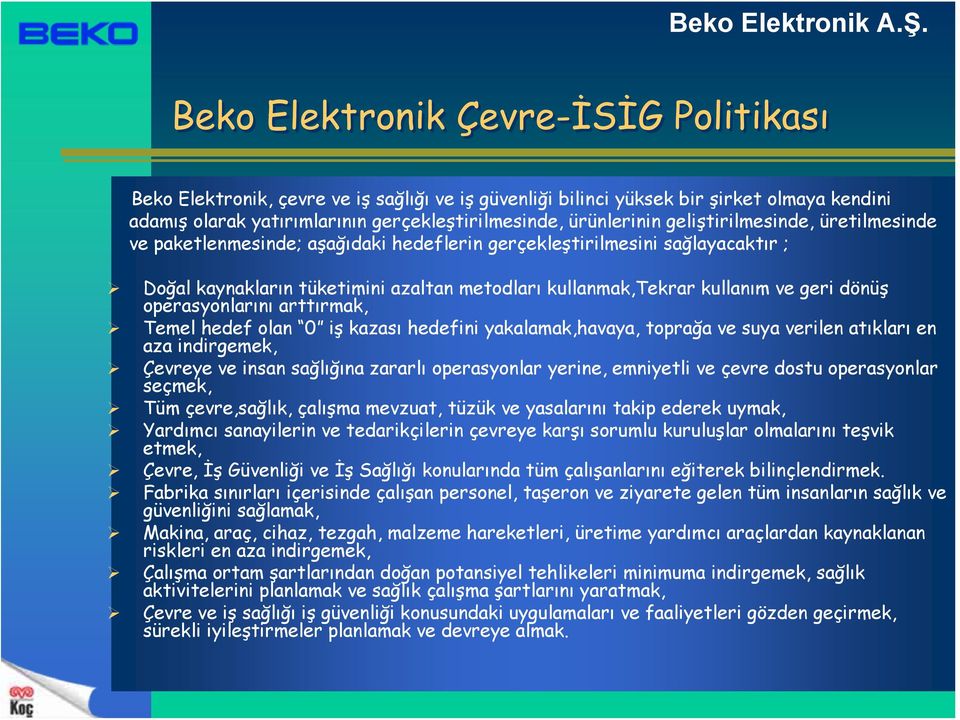 operasyonlarını arttırmak, Temel hedef olan 0 iş kazası hedefini yakalamak,havaya, toprağa ve suya verilen atıkları en aza indirgemek, Çevreye ve insan sağlığına zararlı operasyonlar yerine,