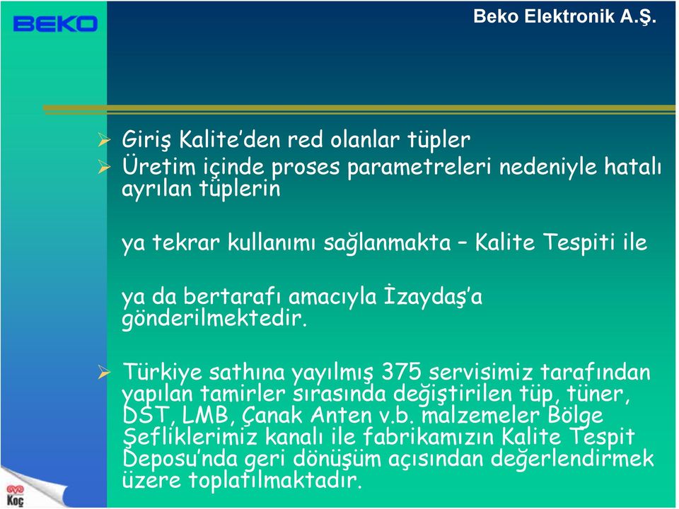 Türkiye sathına yayılmış 375 servisimiz tarafından yapılan tamirler sırasında değiştirilen tüp, tüner, DST, LMB, Çanak