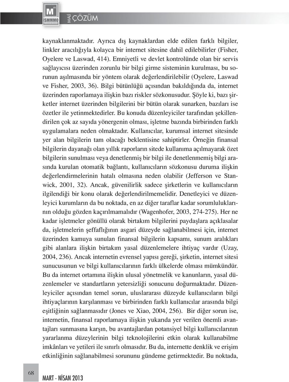 Fisher, 2003, 36). Bilgi bütünlüğü açısından bakıldığında da, internet üzerinden raporlamaya ilişkin bazı riskler sözkonusudur.