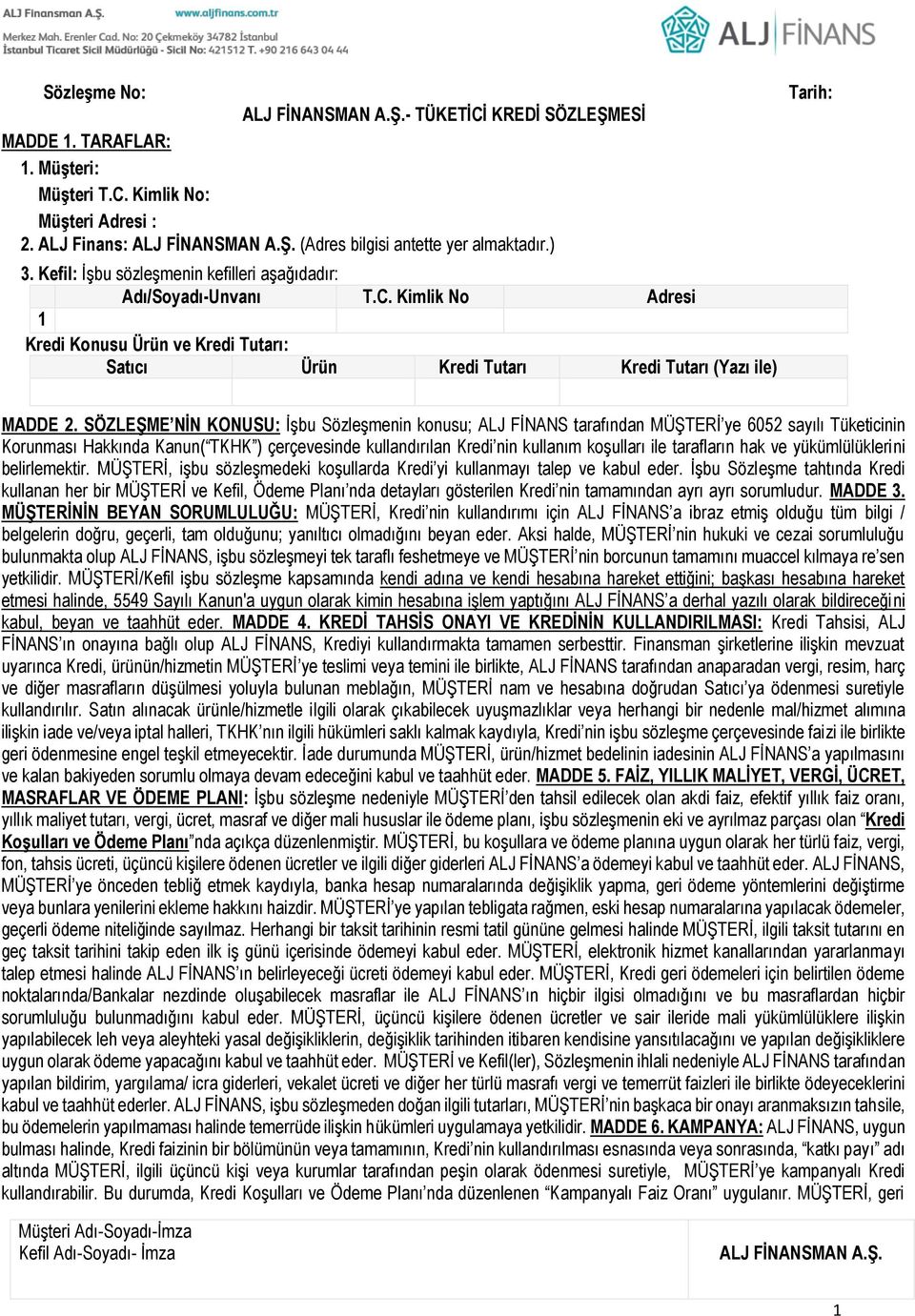 SÖZLEŞME NİN KONUSU: İşbu Sözleşmenin konusu; ALJ FİNANS tarafından MÜŞTERİ ye 6052 sayılı Tüketicinin Korunması Hakkında Kanun( TKHK ) çerçevesinde kullandırılan Kredi nin kullanım koşulları ile