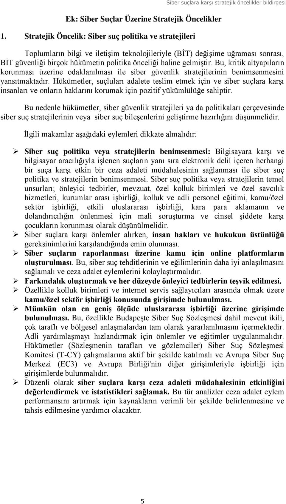 birçok hükümetin politika önceliği haline gelmiştir. Bu, kritik altyapıların korunması üzerine odaklanılması ile siber güvenlik stratejilerinin benimsenmesini yansıtmaktadır.