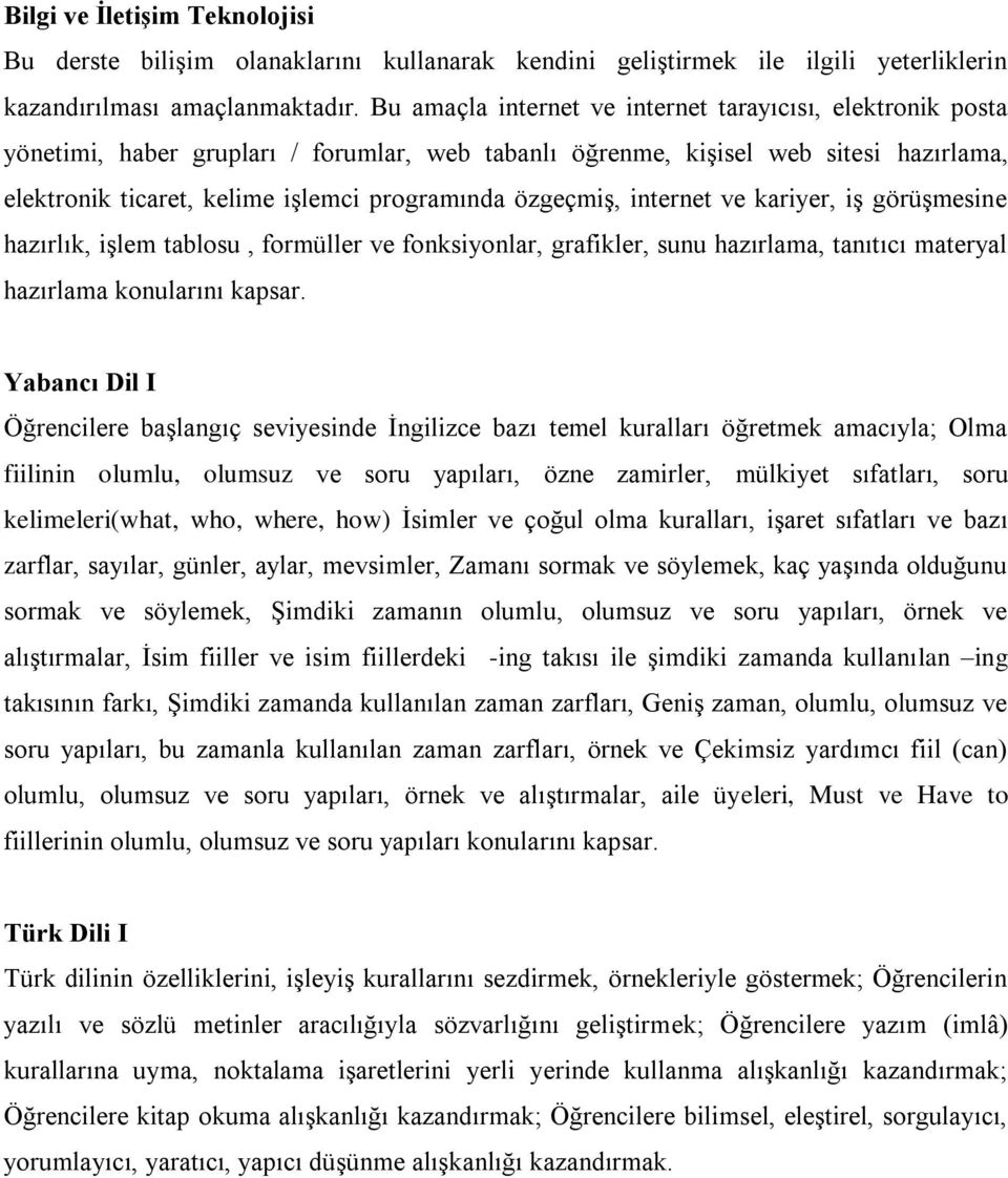 özgeçmiş, internet ve kariyer, iş görüşmesine hazırlık, işlem tablosu, formüller ve fonksiyonlar, grafikler, sunu hazırlama, tanıtıcı materyal hazırlama konularını kapsar.