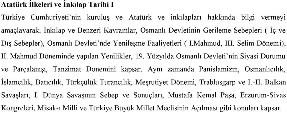 Yüzyılda Osmanlı Devleti nin Siyasi Durumu ve Parçalanışı, Tanzimat Dönemini kapsar.