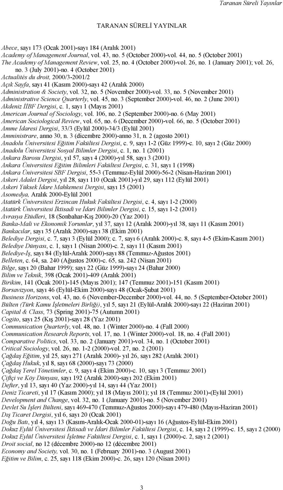 4 (October 2001) Actualités du droit, 2000/3-2001/2 Açık Sayfa, sayı 41 (Kasım 2000)-sayı 42 (Aralık 2000) Administration & Society, vol. 32, no. 5 (November 2000)-vol. 33, no.