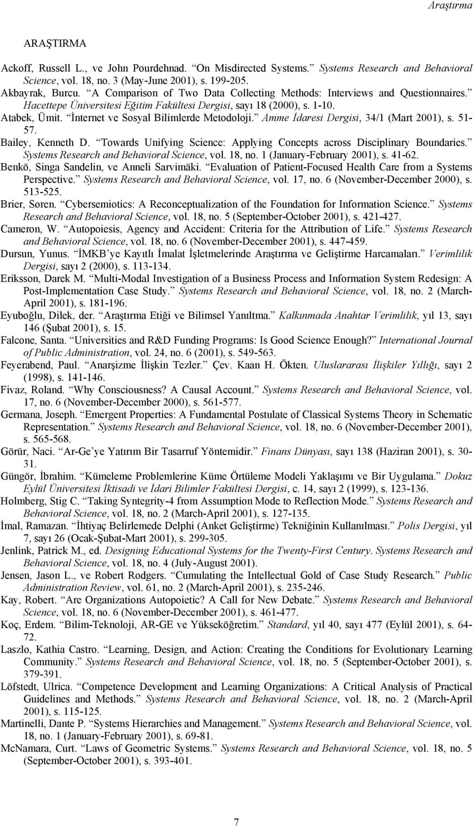 İnternet ve Sosyal Bilimlerde Metodoloji. Amme İdaresi Dergisi, 34/1 (Mart 2001), s. 51-57. Bailey, Kenneth D. Towards Unifying Science: Applying Concepts across Disciplinary Boundaries.