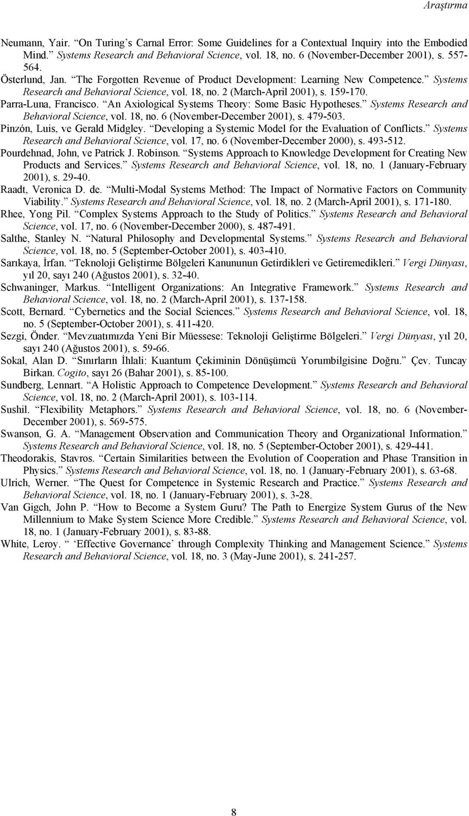 Parra-Luna, Francisco. An Axiological Systems Theory: Some Basic Hypotheses. Systems Research and Behavioral Science, vol. 18, no. 6 (November-December 2001), s. 479-503.