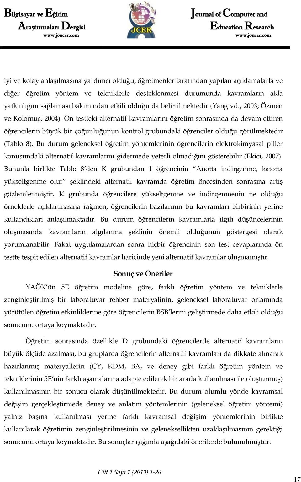 Ön testteki alternatif kavramlarını öğretim sonrasında da devam ettiren öğrencilerin büyük bir çoğunluğunun kontrol grubundaki öğrenciler olduğu görülmektedir (Tablo 8).