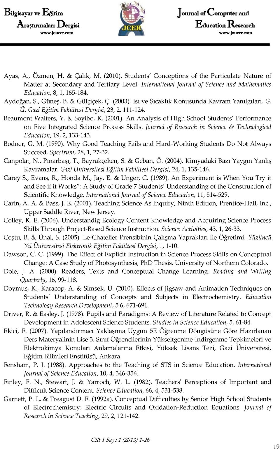 Gazi Eğitim Fakültesi Dergisi, 23, 2, 111-124. Beaumont Walters, Y. & Soyibo, K. (2001). An Analysis of High School Students Performance on Five Integrated Science Process Skills.