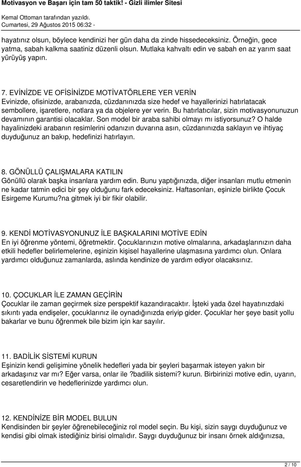 Bu hatırlatıcılar, sizin motivasyonunuzun devamının garantisi olacaklar. Son model bir araba sahibi olmayı mı istiyorsunuz?