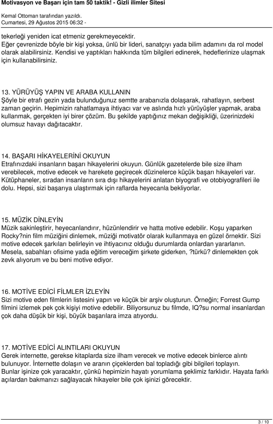 YÜRÜYÜŞ YAPIN VE ARABA KULLANIN Şöyle bir etrafı gezin yada bulunduğunuz semtte arabanızla dolaşarak, rahatlayın, serbest zaman geçirin.