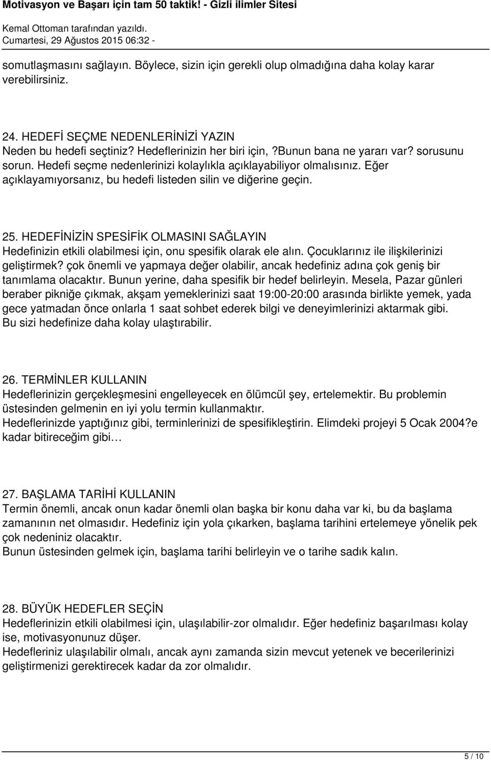 HEDEFİNİZİN SPESİFİK OLMASINI SAĞLAYIN Hedefinizin etkili olabilmesi için, onu spesifik olarak ele alın. Çocuklarınız ile ilişkilerinizi geliştirmek?