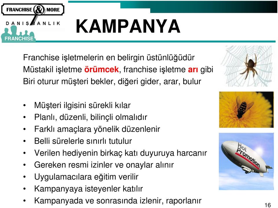 amaçlara yönelik düzenlenir Belli sürelerle sınırlı tutulur Verilen hediyenin birkaç katı duyuruya harcanır Gereken resmi