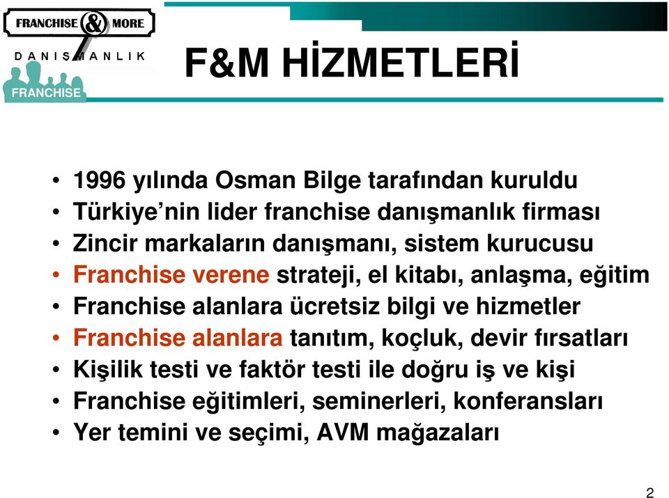 alanlara ücretsiz bilgi ve hizmetler Franchise alanlara tanıtım, koçluk, devir fırsatları Kişilik testi ve