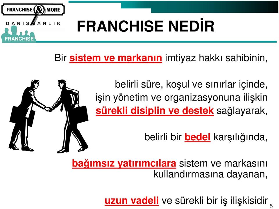 disiplin ve destek sağlayarak, belirli bir bedel karşılığında, bağımsız