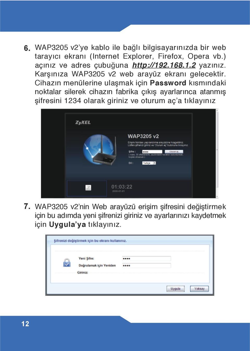 Cihazın menülerine ulaşmak için Password kısmındaki noktalar silerek cihazın fabrika çıkış ayarlarınca atanmış şifresini 1234 olarak