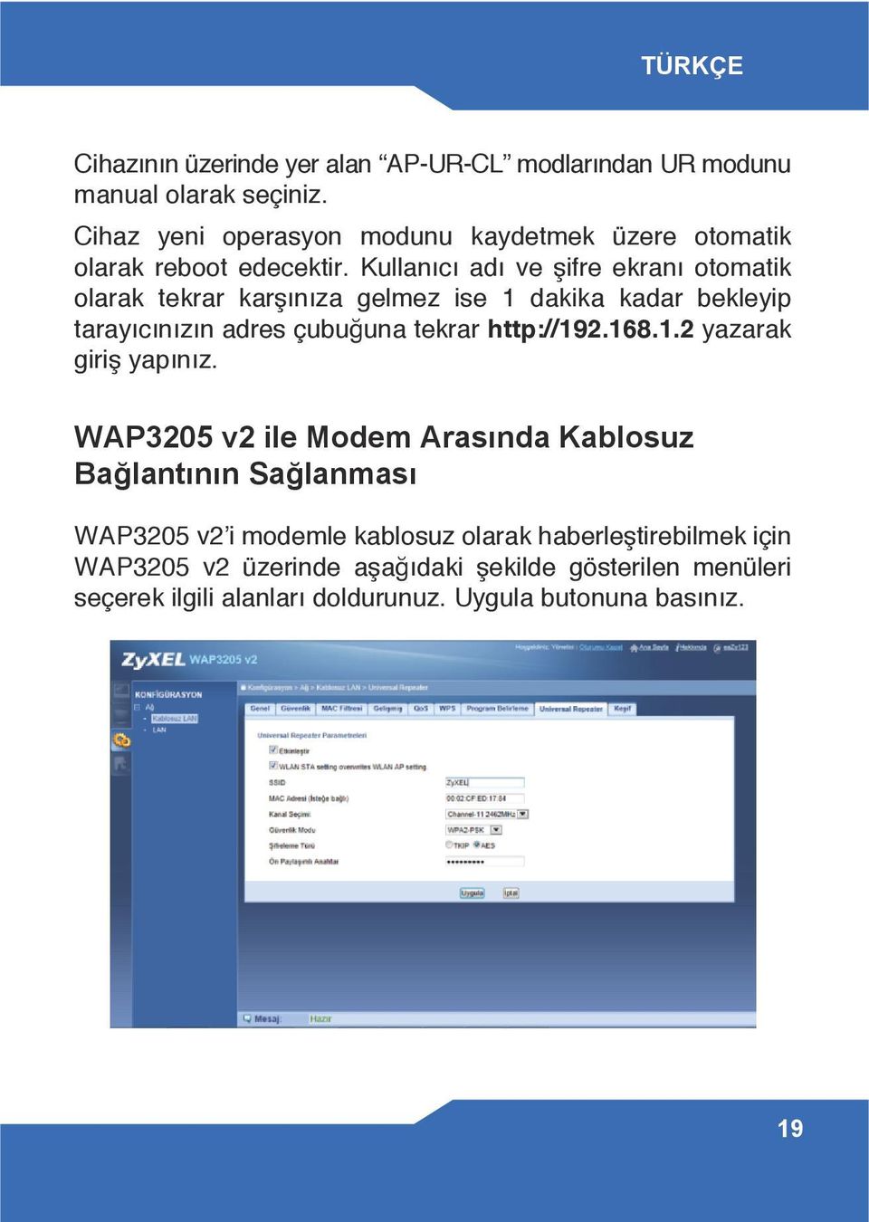 Kullanıcı adı ve şifre ekranı otomatik olarak tekrar karşınıza gelmez ise 1 dakika kadar bekleyip tarayıcınızın adres çubuğuna tekrar http://192.