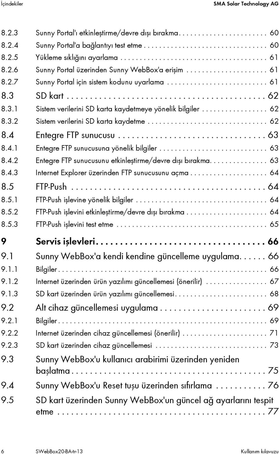 .......................................... 62 8.3.1 Sistem verilerini SD karta kaydetmeye yönelik bilgiler................. 62 8.3.2 Sistem verilerini SD karta kaydetme............................... 62 8.4 Entegre FTP sunucusu.