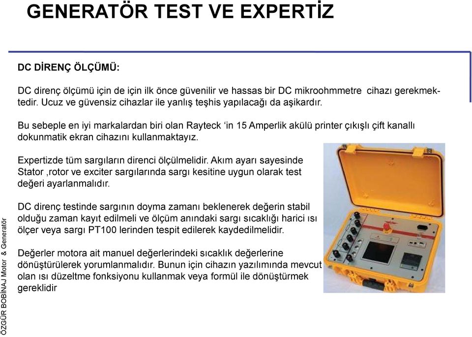 Akım ayarı sayesinde Stator,rotor ve exciter sargılarında sargı kesitine uygun olarak test değeri ayarlanmalıdır.