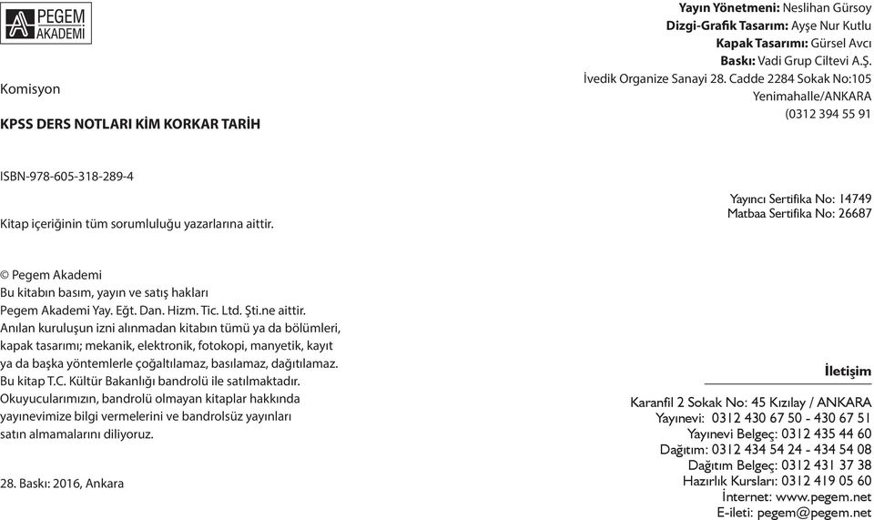 Yayıncı Sertifika No: 14749 Matbaa Sertifika No: 26687 Pegem Akademi Bu kitabın basım, yayın ve satış hakları Pegem Akademi Yay. Eğt. Dan. Hizm. Tic. Ltd. Şti.ne aittir.