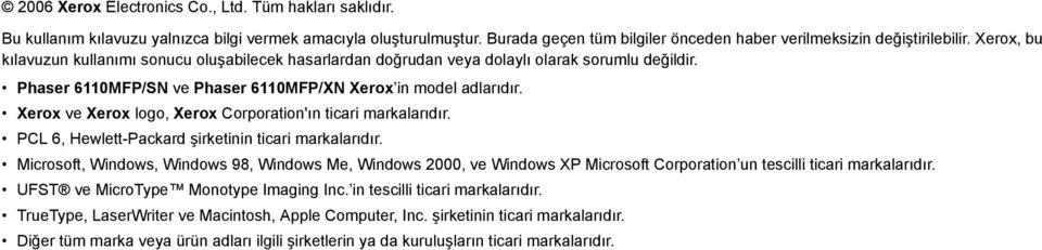 Xerox ve Xerox logo, Xerox Corporation'ın ticari markalarıdır. PCL 6, Hewlett-Packard şirketinin ticari markalarıdır.