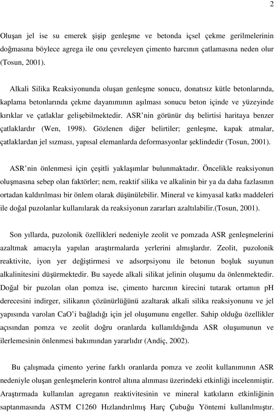 gelişebilmektedir. ASR nin görünür dış belirtisi haritaya benzer çatlaklardır (Wen, 1998).