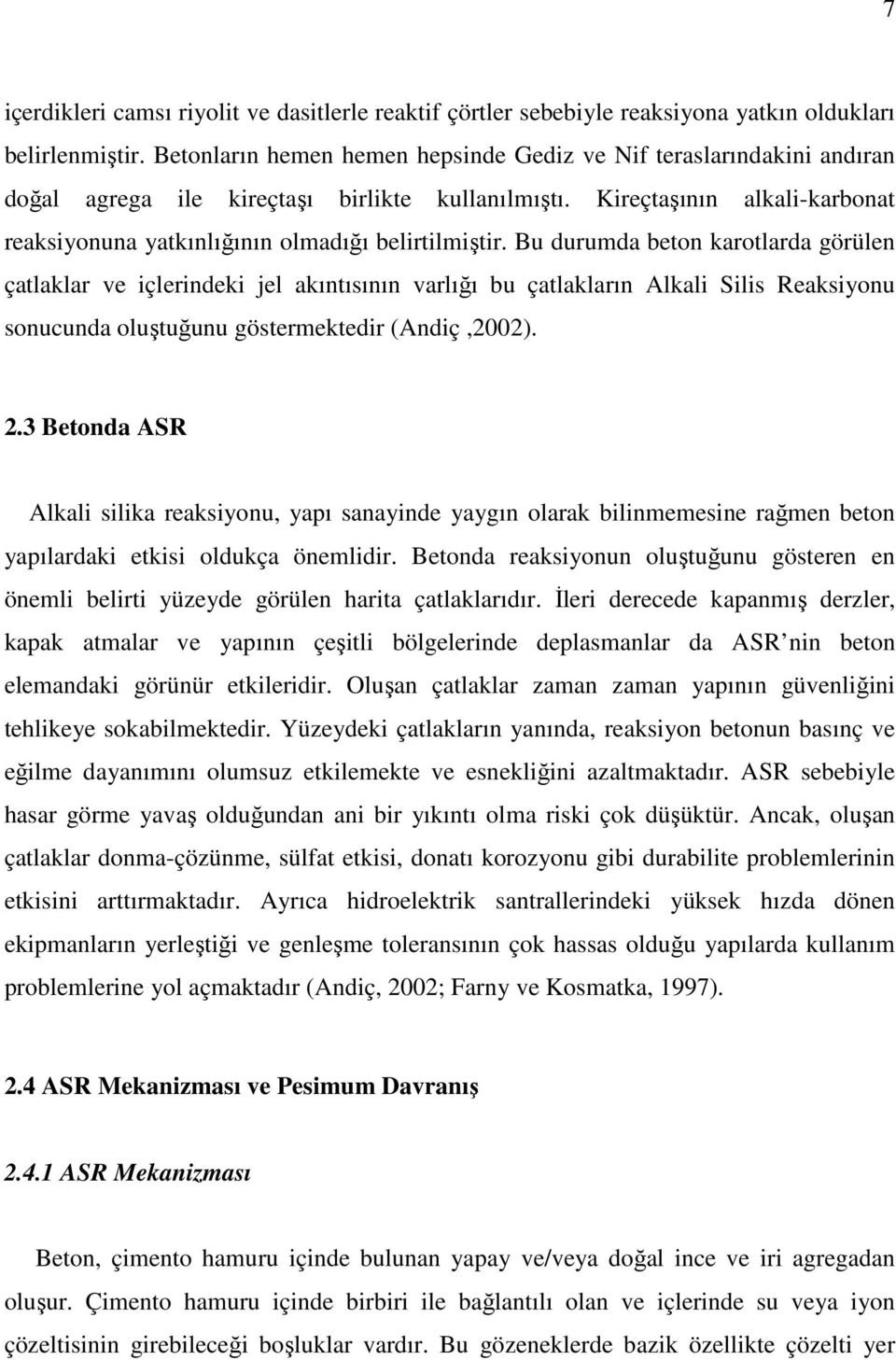 Kireçtaşının alkali-karbonat reaksiyonuna yatkınlığının olmadığı belirtilmiştir.