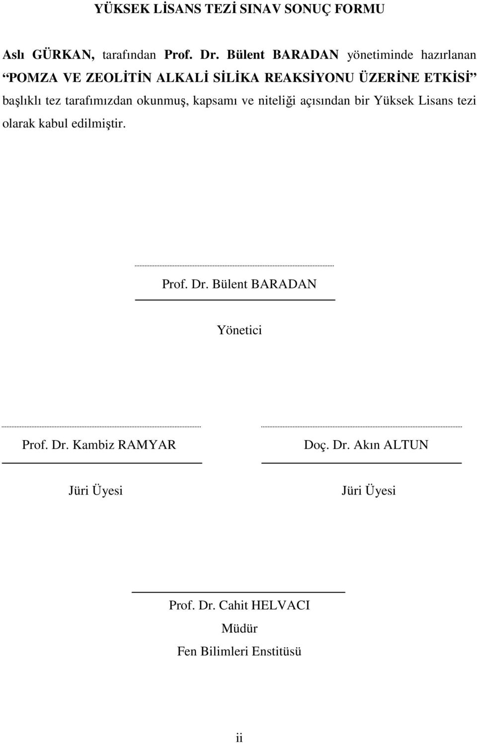 tarafımızdan okunmuş, kapsamı ve niteliği açısından bir Yüksek Lisans tezi olarak kabul edilmiştir. Prof. Dr.