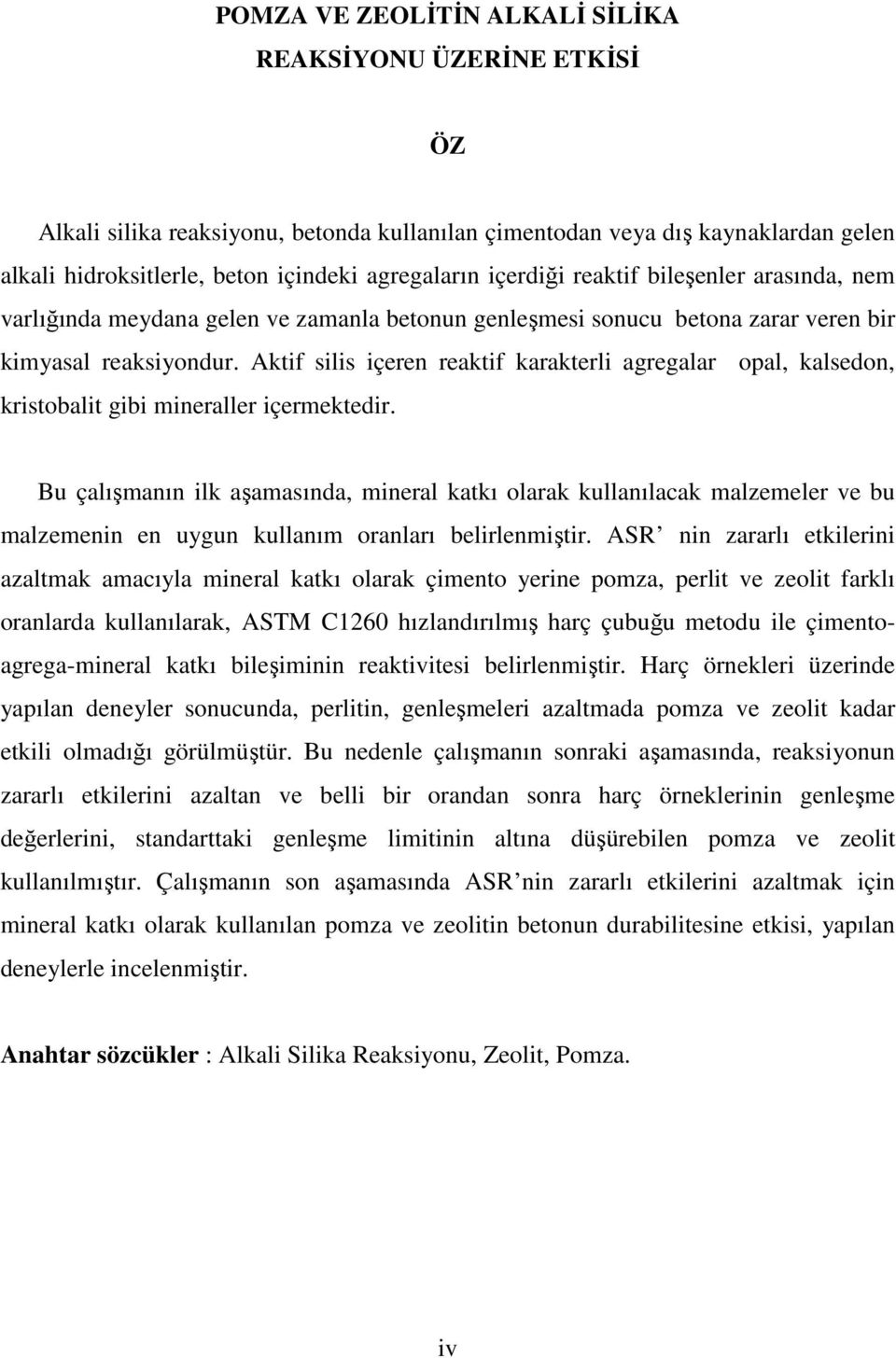 Aktif silis içeren reaktif karakterli agregalar opal, kalsedon, kristobalit gibi mineraller içermektedir.