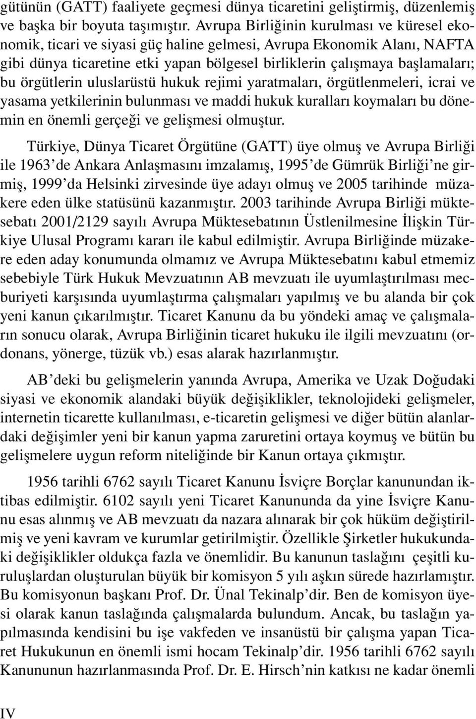 örgütlerin uluslarüstü hukuk rejimi yaratmaları, örgütlenmeleri, icrai ve yasama yetkilerinin bulunması ve maddi hukuk kuralları koymaları bu dönemin en önemli gerçeği ve gelişmesi olmuştur.