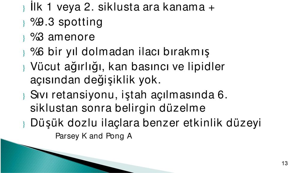 kan basıncı ve lipidler açısından değişiklik yok.