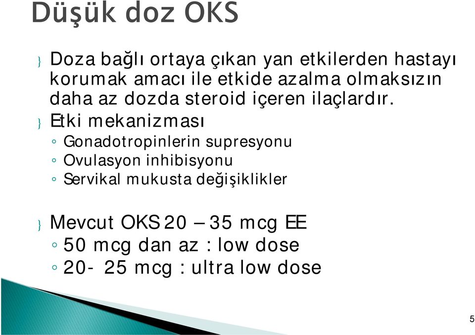 } Etki mekanizması Gonadotropinlerin supresyonu Ovulasyon inhibisyonu Servikal