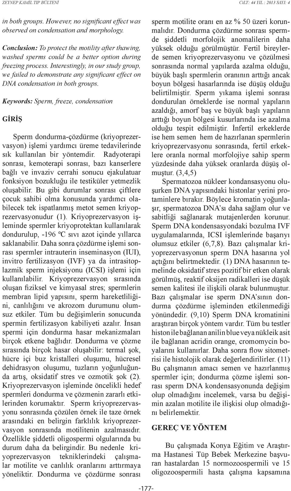 Interestingly, in our study group, we failed to demonstrate any significant effect on DNA condensation in both groups.