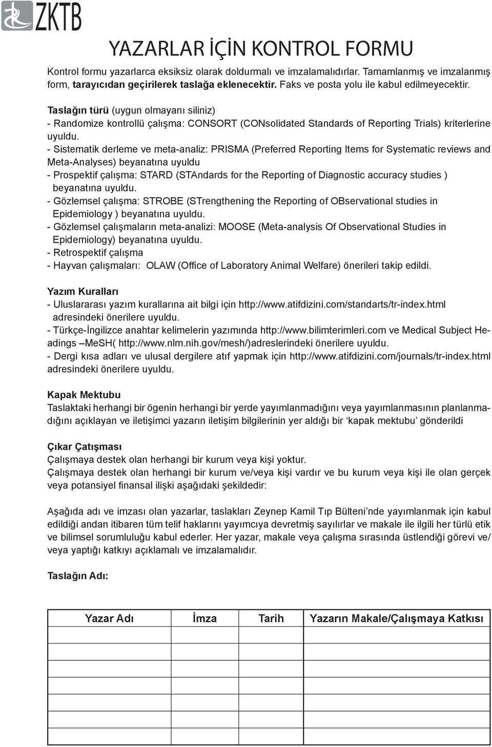 - Sistematik derleme ve meta-analiz: PRISMA (Preferred Reporting Items for Systematic reviews and Meta-Analyses) beyanatına uyuldu - Prospektif çalışma: STARD (STAndards for the Reporting of