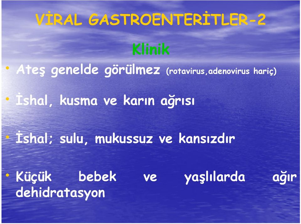 kusma ve karın ağrısı İshal; sulu, mukussuz ve