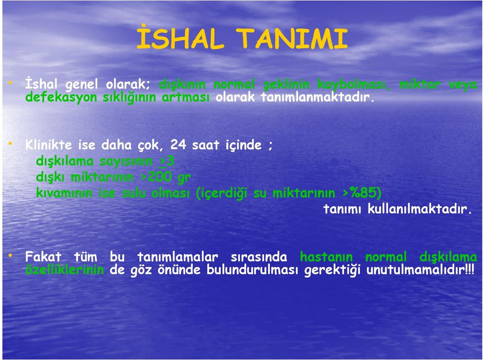 Klinikte ise daha çok, 24 saat içinde ; dışkılama sayısının >3 dışkı miktarının >200 gr kıvamının ise sulu