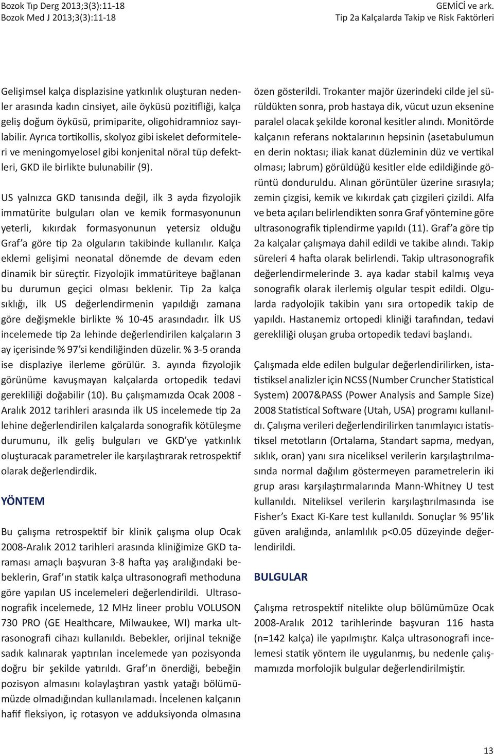 oligohidramnioz sayılabilir. Ayrıca tortikollis, skolyoz gibi iskelet deformiteleri ve meningomyelosel gibi konjenital nöral tüp defektleri, GKD ile birlikte bulunabilir (9).