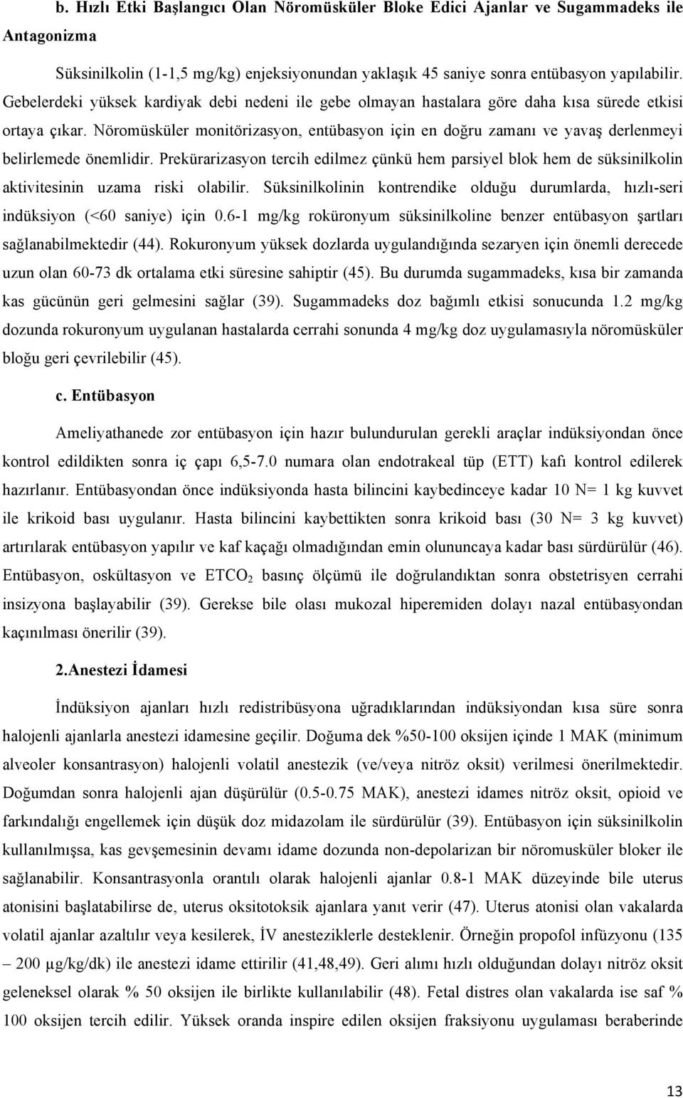 Nöromüsküler monitörizasyon, entübasyon için en doğru zamanı ve yavaş derlenmeyi belirlemede önemlidir.